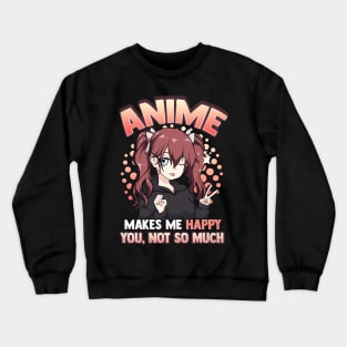 Anime Makes Me Happy You Not So Much Kawaii Pun Crewneck Sweatshirt